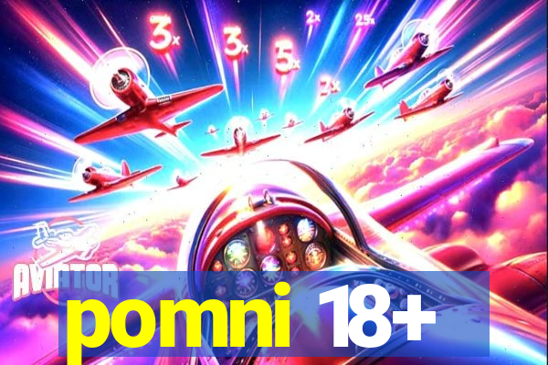 pomni 18+